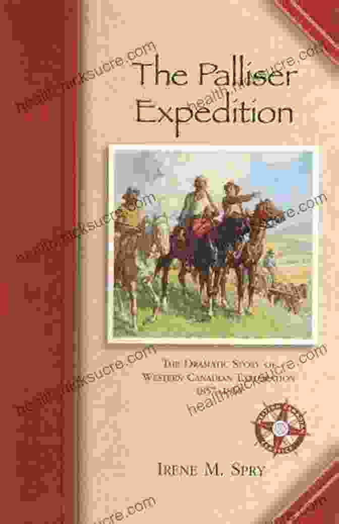 John Palliser And His Expedition On The Red River A Hunter S Wanderings In Africa: Being A Narrative Of Nine Years Spent Amongst The Game Of The Far Interior Of South Africa