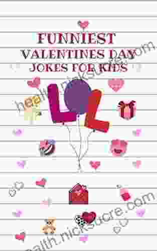 Funniest Valentines Day Jokes For Kids: A Collection Of Hilarious Valentines Jokes For Kids