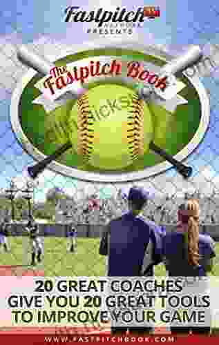 The Fastpitch Book: 20 Great Softball Coaches Give You 20 Great Tools