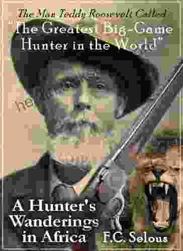 A Hunter s Wanderings In Africa: Being A Narrative of Nine Years Spent Amongst the Game of the Far Interior of South Africa