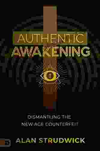 Authentic Awakening: Dismantling The New Age Counterfeit