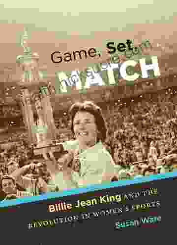 Game Set Match: Billie Jean King and the Revolution in Women s Sports