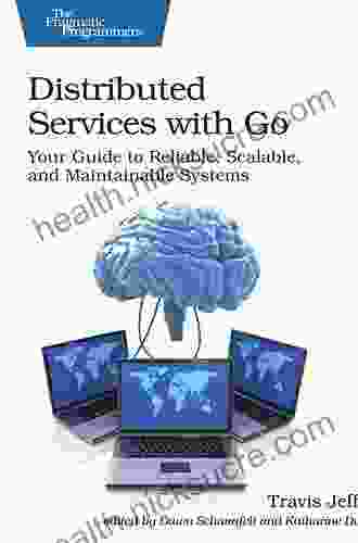Distributed Services With Go: Your Guide To Reliable Scalable And Maintainable Systems