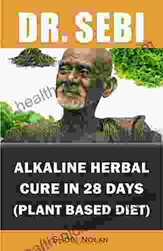 Dr Sebi Alkaline Herbal Cure In 28 Days (PLANT BASED DIET): Reverse Disease Heal The Electric Body Mind (Dr Sebi Cleansing Guide For Liver Rescue Autoimmune) (The Dr Sebi Diet Guide)