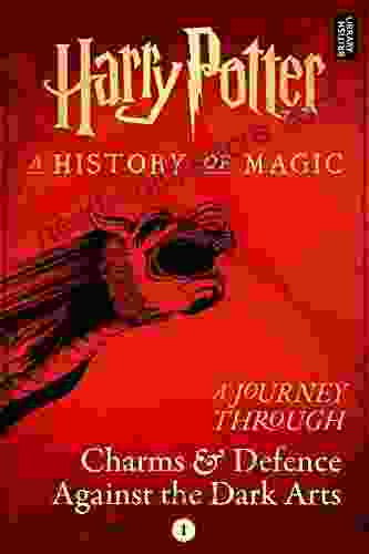 A Journey Through Charms And Defence Against The Dark Arts (Harry Potter: A Journey Through 1)