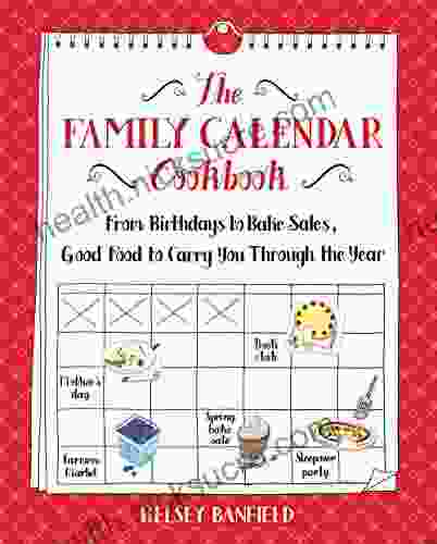 The Family Calendar Cookbook: From Birthdays To Bake Sales Good Food To Carry You Through The Year