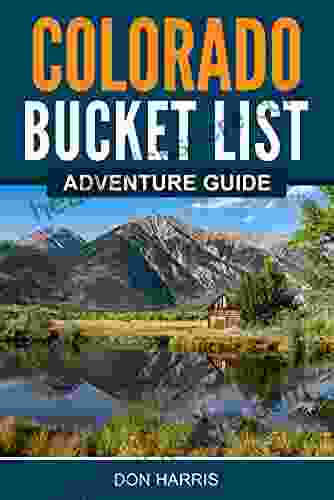 Colorado Bucket List Adventure Guide: Explore 100 Offbeat Destinations You Must Visit