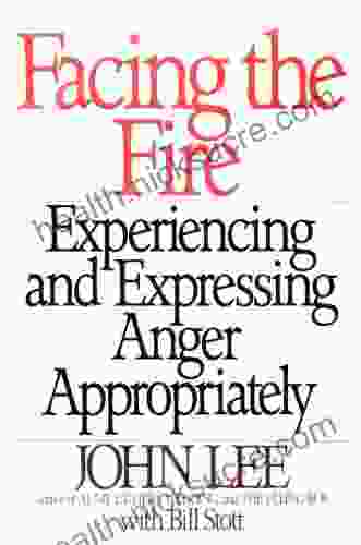 Facing The Fire: Experiencing And Expressing Anger Appropriately