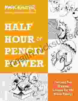 Half Hour Of Pencil Power: Fast And Fun Drawing Lessons For The Whole Family