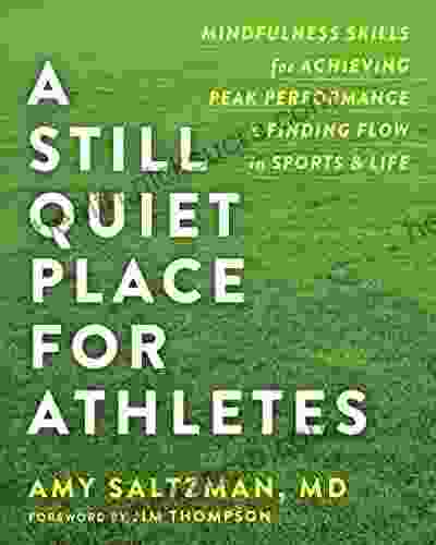 A Still Quiet Place for Athletes: Mindfulness Skills for Achieving Peak Performance and Finding Flow in Sports and Life