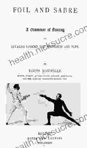 Foil And Sabre A Grammar Of Fencing In Detailed Lessons For Professor And Pupil