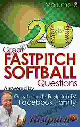 20 Great Fastpitch Softball Questions Answered Volume 3: Questions Asked On The Fastpitch TV S Facebook Page And Answered By The Fastpitch TV Family (Great Questions Answered By Fastpitch TV)