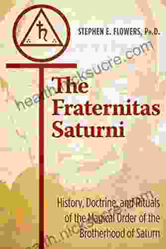 The Fraternitas Saturni: History Doctrine And Rituals Of The Magical Order Of The Brotherhood Of Saturn