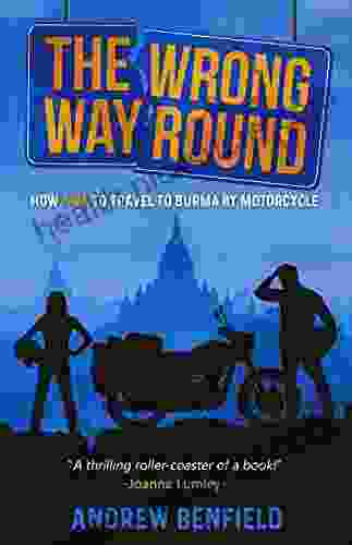 The Wrong Way Round: How Not to Travel to Burma by Motorcycle