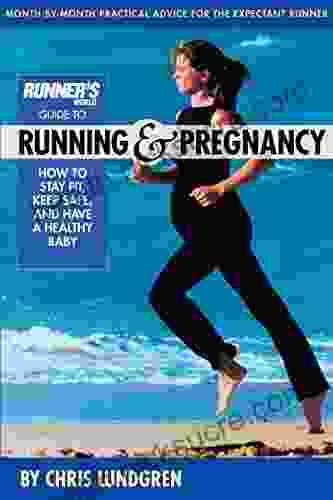 Runner s World Guide to Running and Pregnancy: How to Stay Fit Keep Safe and Have a Healthy Baby