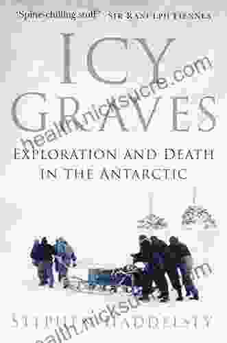 Icy Graves: Exploration And Death In The Antarctic