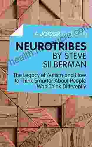 A Joosr Guide To Neurotribes By Steve Silberman: The Legacy Of Autism And How To Think Smarter About People Who Think Differently