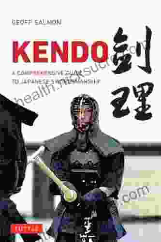 Kendo: A Comprehensive Guide To Japanese Swordsmanship