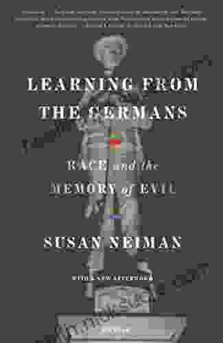 Learning From The Germans: Race And The Memory Of Evil