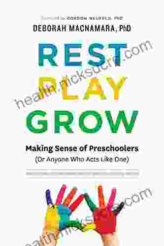 Rest Play Grow: Making Sense Of Preschoolers (Or Anyone Who Acts Like One)