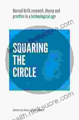 Squaring The Circle: Normal Birth Research Theory And Practice In A Technological Age