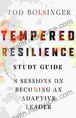 Tempered Resilience Study Guide: 8 Sessions On Becoming An Adaptive Leader (Tempered Resilience Set)