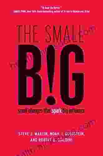 The Small BIG: Small Changes That Spark Big Influence