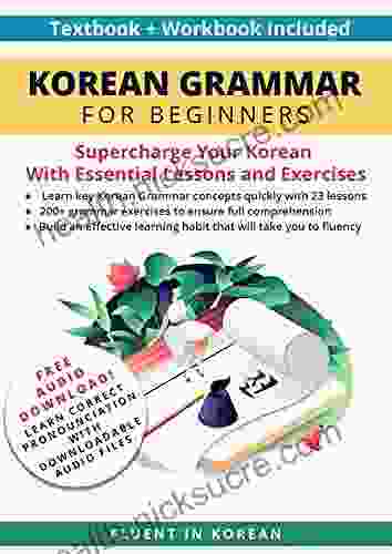 Korean Grammar For Beginners Textbook + Workbook Included: Supercharge Your Korean With Essential Lessons And Exercises (Learn Korean For Beginners 1)