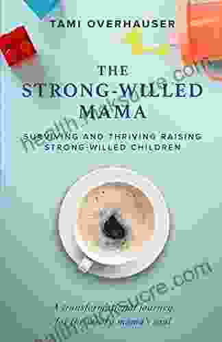 The Strong Willed Mama: Surviving And Thriving Raising Strong Willed Children