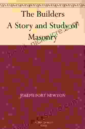 The Builders A Story And Study Of Masonry