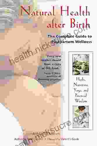 Natural Health After Birth: The Complete Guide To Postpartum Wellness