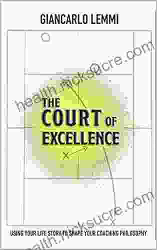 The Court Of Excellence: Using Your Life Story To Shape Your Coaching Philosophy