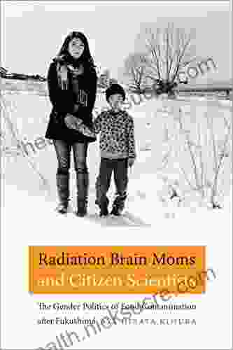 Radiation Brain Moms And Citizen Scientists: The Gender Politics Of Food Contamination After Fukushima