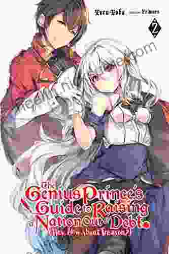 The Genius Prince S Guide To Raising A Nation Out Of Debt (Hey How About Treason?) Vol 2 (light Novel) (The Genius Prince S Guide To Raising A Nation (Hey How About Treason?) (light Novel))