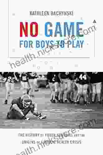 No Game for Boys to Play: The History of Youth Football and the Origins of a Public Health Crisis (Studies in Social Medicine)