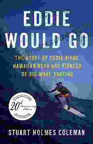 Eddie Would Go: The Story of Eddie Aikau Hawaiian Hero and Pioneer of Big Wave Surfing