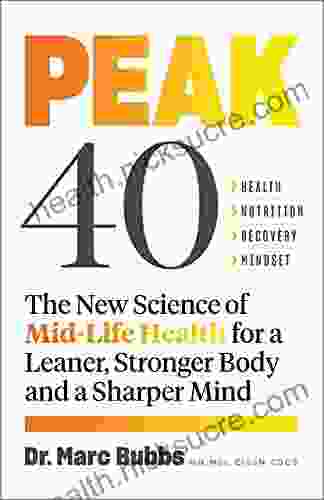 Peak 40: The New Science Of Mid Life Health For A Leaner Stronger Body And A Sharper Mind