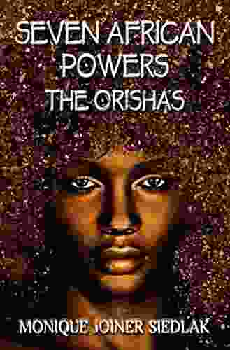 Seven African Powers: The Orishas (African Spirituality Beliefs And Practices 2)