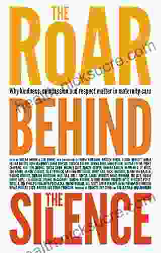 The Roar Behind the Silence: Why kindness compassion and respect matter in maternity care