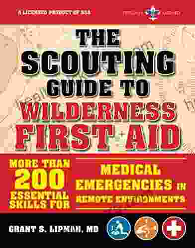 The Scouting Guide To Wilderness First Aid: An Officially Licensed Of The Boy Scouts Of America: More Than 200 Essential Skills For Medical Emergencies Remote Environments (A BSA Scouting Guide)