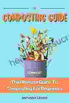 The Composting Guide: The Ultimate Guide To Composting For Beginners