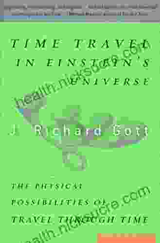 Time Travel In Einstein S Universe: The Physical Possibilities Of Travel Through Time