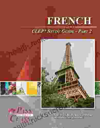 French CLEP Test Study Guide Pass Your Class Part 2