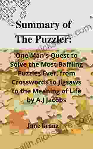 Summary Of The Puzzler:: One Man S Quest To Solve The Most Baffling Puzzles Ever From Crosswords To Jigsaws To The Meaning Of Life By A J Jacobs