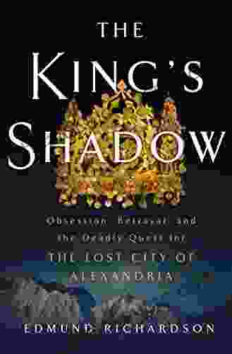 The King S Shadow: Obsession Betrayal And The Deadly Quest For The Lost City Of Alexandria