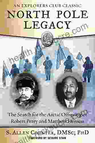 North Pole Legacy: The Search For The Arctic Offspring Of Robert Peary And Matthew Henson