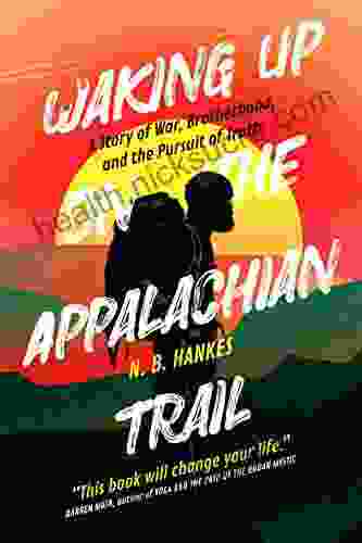 Waking Up On the Appalachian Trail: A Story of War Brotherhood and the Pursuit of Truth