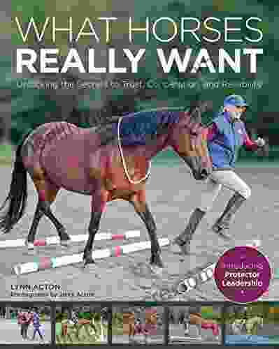 What Horses Really Want: Unlocking the Secrets to Trust Cooperation and Reliability