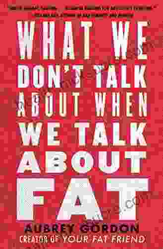 What We Don T Talk About When We Talk About Fat